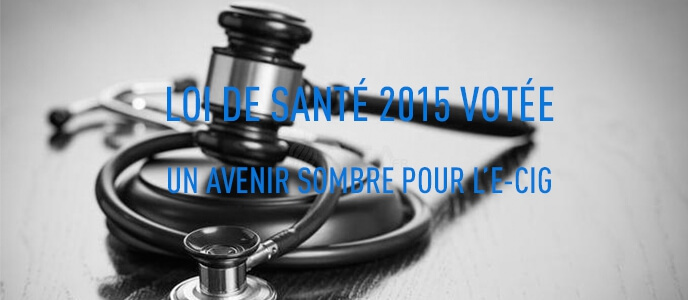 Loi de santé 2015 votée : un avenir sombre pour l’e-cig Loi de santé 2015 votée : un avenir sombre pour l’e-cig