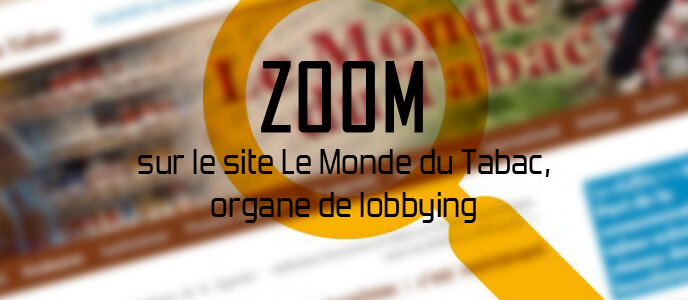 Zoom sur : le site Le Monde du Tabac, organe de lobbying Zoom sur : le site Le Monde du Tabac, organe de lobbying