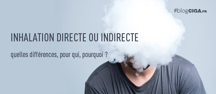 Inhalation directe ou inhalation indirecte : quelles différences, pour qui, pourquoi ? Inhalation directe ou inhalation indirecte : quelles différences, pour qui, pourquoi ?