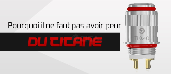 Ecig : Pourquoi il ne faut pas avoir peur du titane Ecig : Pourquoi il ne faut pas avoir peur du titane